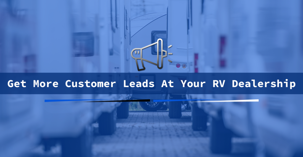 Getting More RV Customer Leads For Your Dealership Is Vital For Success