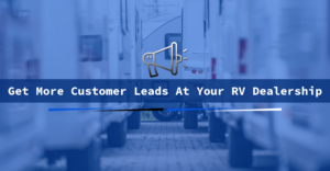 get more customer leads at your rv dealership