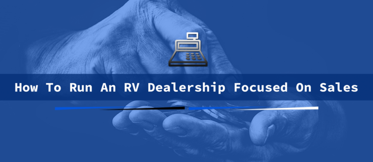 how to run an rv dealership focused on sales