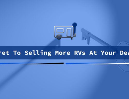 The Secret To Selling More RVs At Your Dealership