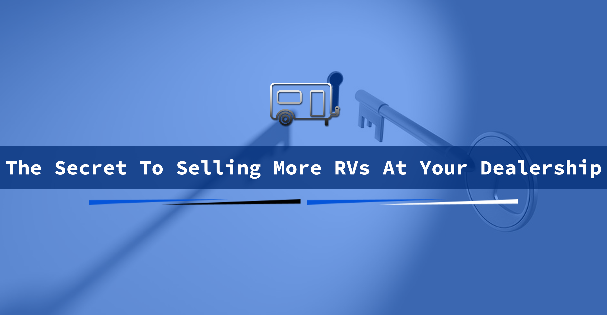 the secret to selling more rvs at your dealership