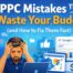 10 ppc mistakes that waste your budget and how to fix them